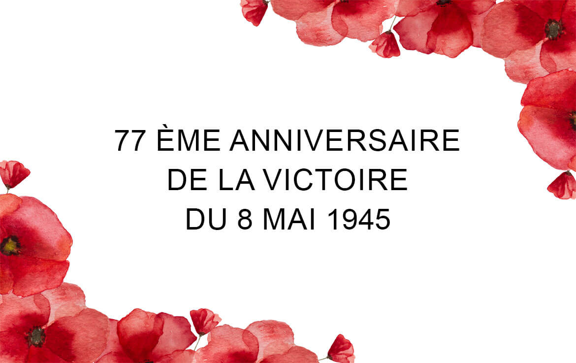 CÉRÉMONIE COMMÉMORANT LE 77E ANNIVERSAIRE DE LA VICTOIRE DU 8 MAI 1945