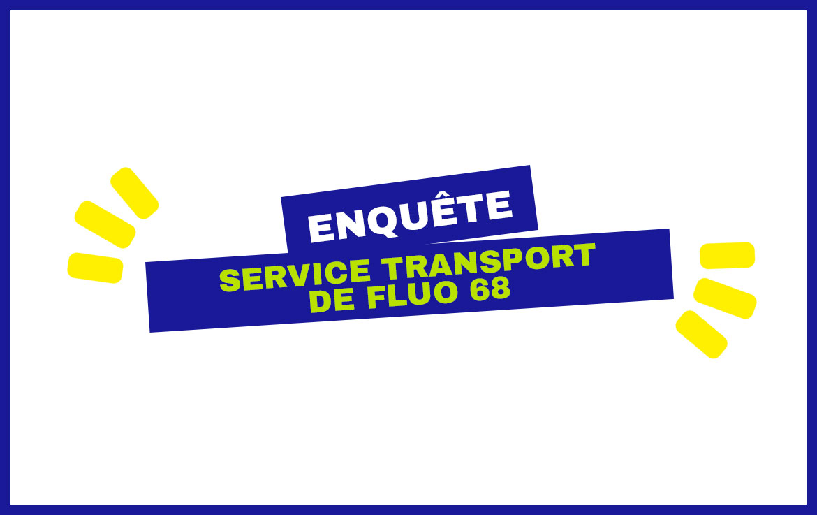 Le Service Transport de Fluo 68 souhaite connaître votre opinion sur d'éventuelles modifications du plan de transport.