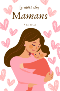 Le mois des mamans à la bulle