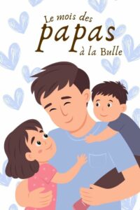 Le mois des papas à la bulle 2026