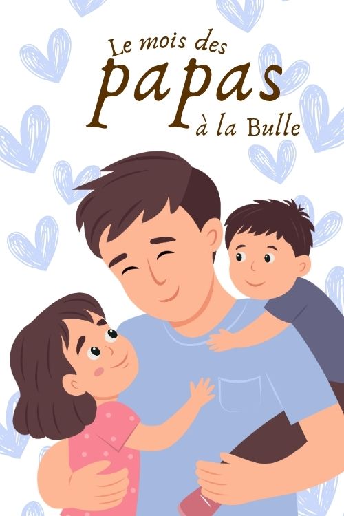 Le mois des papas à la bulle 2026